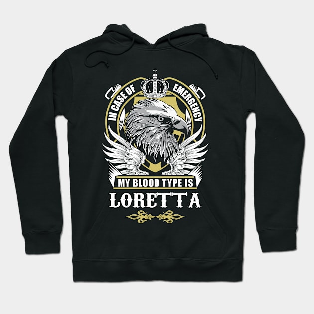 Loretta Name T Shirt - In Case Of Emergency My Blood Type Is Loretta Gift Item Hoodie by AlyssiaAntonio7529